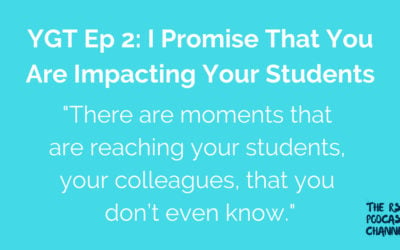 YGT 2: I Promise That You Are Impacting Your Students