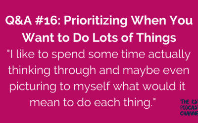 Q&A #16: Prioritizing When You Want to Do Lots of Things