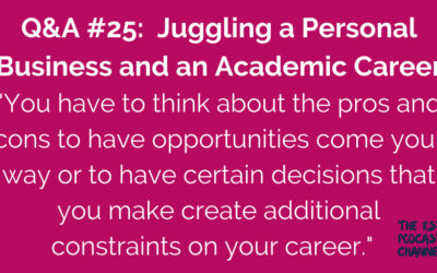 Q&A #25: Juggling a Personal Business and an Academic Career