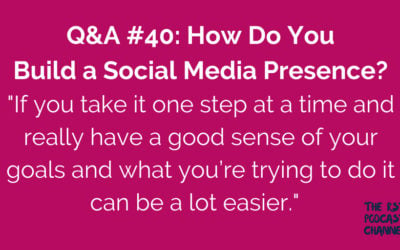 Q&A #40: How Do You Build a Social Media Presence?