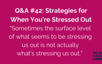 Q&A #42: Strategies for When You’re Stressed Out