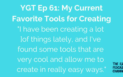 YGT 61: My Current Favorite Tools for Creating