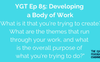 YGT 85: Developing a Body of Work