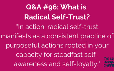 Q&A #96: What is Radical Self-Trust?