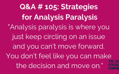 Q&A #105: Strategies for Analysis Paralysis