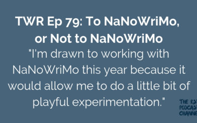 TWR 79: To NaNoWriMo, or Not to NaNoWriMo