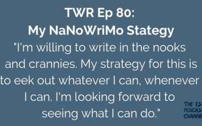 TWR 80: My NaNoWriMo Strategy