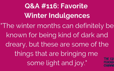 Q&A #116: Favorite Winter Indulgences