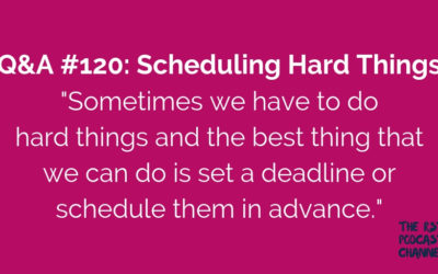 Q&A #120: Scheduling Hard Things