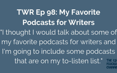 TWR 98: My Favorite Podcasts for Writers