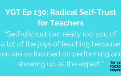 YGT 130: Radical Self-Trust for Teachers