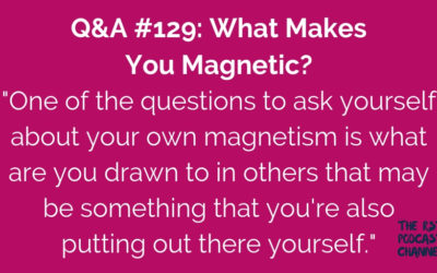 Q&A #129: What Makes You Magnetic?