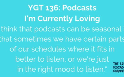 YGT 136: Podcasts I’m Currently Loving