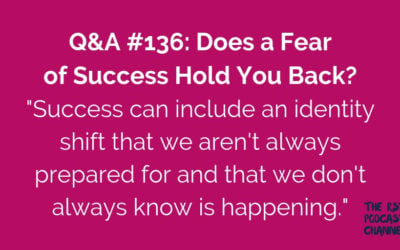 Q&A #136: Does a Fear of Success Hold You Back?