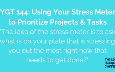 YGT 144: Using Your Stress Meter to Prioritize Projects & Tasks