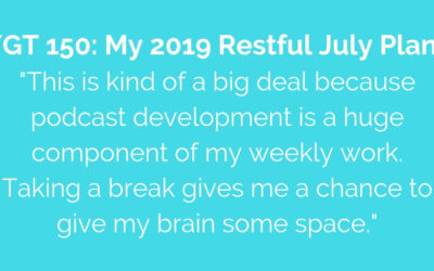 YGT 150: My 2019 Restful July Plans