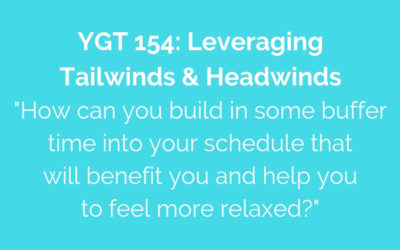 YGT 154: Leveraging Tailwinds & Headwinds